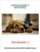Osita Quesosa ;-) - CANCELACIONES Y NOVEDADES