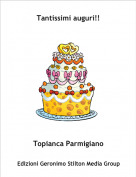 Topianca Parmigiano - Tantissimi auguri!!