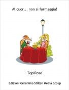 TopiRose - Al cuor... non si formaggia!