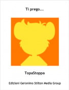 TopaStoppa - Ti prego...