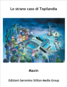 Maxin - Lo strano caso di Topilandia