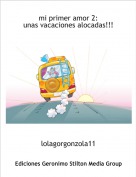 lolagorgonzola11 - mi primer amor 2:unas vacaciones alocadas!!!
