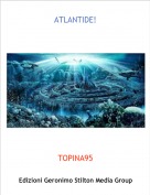 TOPINA95 - ATLANTIDE!
