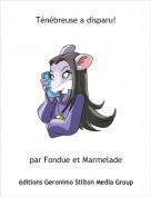 par Fondue et Marmelade - T&eacute;n&eacute;breuse a disparu!