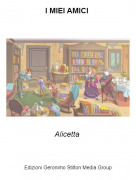 Alicetta - I MIEI AMICI