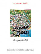 Gorgonzina55 - un nuovo inizio