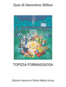 TOPIZIA FORMAGGIOSA - Quiz di Geronimo Stilton