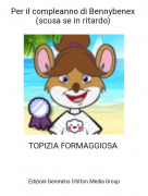 TOPIZIA FORMAGGIOSA - Per il compleanno di Bennybenex (scusa se in ritardo)
