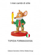 TOPIZIA FORMAGGIOSA - I miei cambi di stile