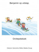 Grotepatatzak - Benjamin op uitstap.