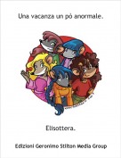 Elisottera. - Una vacanza un p&ograve; anormale.