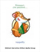 topgadDy - Dinosauri,che passione...
