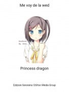 Princess dragon - Me voy de la wed