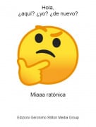 Miaaa rat&oacute;nica - Hola,&iquest;aqu&iacute;? &iquest;yo? &iquest;de nuevo?