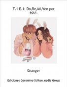 Granger - T.1 E.1: Do,Re,Mi,Ven por aqu&iacute;.