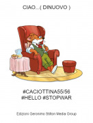 #CACIOTTINA55/56#HELLO #STOPWAR - CIAO...( DINUOVO )