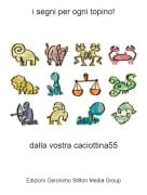 dalla vostra caciottina55 - i segni per ogni topino!