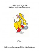 J&uacute;lia. - Las aventuras de Metomentodo Quesoso.