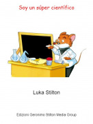 Luka Stilton - Soy un s&uacute;per cient&iacute;fico