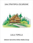 LULLA TOPELLA - UNA STRATOPICA ESCURSIONE