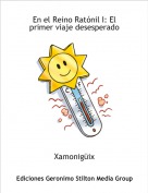 Xamonig&uuml;ix - En el Reino Rat&oacute;nil I: El primer viaje desesperado