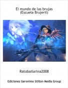 Ratobailarina2008 - El mundo de las brujas(Escuela Brujeril)