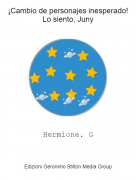 Hermione. G - &iexcl;Cambio de personajes inesperado!Lo siento, Juny