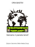 Salviamo il pianeta terra!! - ORA BASTA!