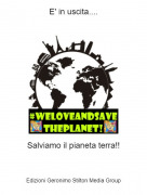 Salviamo il pianeta terra!! - E' in uscita....