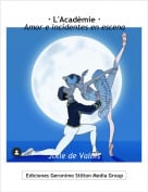 Jolie de Valois - &middot; L'Acad&egrave;mie &middot;Amor e incidentes en escena
