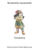 Tormentina - Mi presento nuovamente
