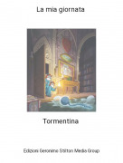 Tormentina - La mia giornata