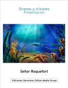 Se&ntilde;or Roquefort - Sirenas y tritonesPresentaci&oacute;n