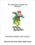 Ger&oacute;nimo Stilton and Lucky!! - El misterioso ladr&oacute;n de Ratonia