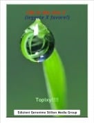 Topixy!!!! - life in the site 2&deg;(leggete X favore!)