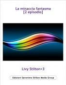 Livy Stilton<3 - La minaccia fantasma[2 episodio]
