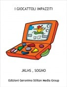 JKLHS , SOGNO - I GIOCATTOLI IMPAZZITI