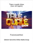 Francescastilton - Topo e quale show(con voi topini)