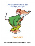 TopoFabi!!! - Per Geronimo,nato dal cuore (2 parte)!!!