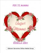 ROSELLA 2001 - PER TE MAMMA