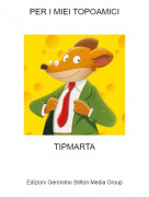 TIPMARTA - PER I MIEI TOPOAMICI