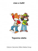 Topanna stella - ciao a tutti!