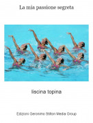 liscina topina - La mia passione segreta
