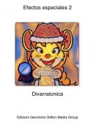 Divarratonica - Efectos especiales 2
