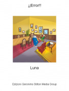 Luna - &iexcl;&iexcl;Error!!