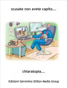 chiaratopia... - scusate non avete capito...