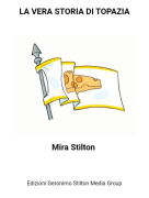 Mira Stilton - LA VERA STORIA DI TOPAZIA