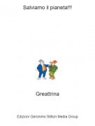 Greattrina - Salviamo il pianeta!!!