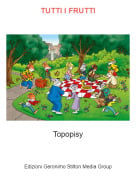 Topopisy - TUTTI I FRUTTI