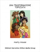 marty mouse - UNA TRASFORMAZIONE TOPIZZATA